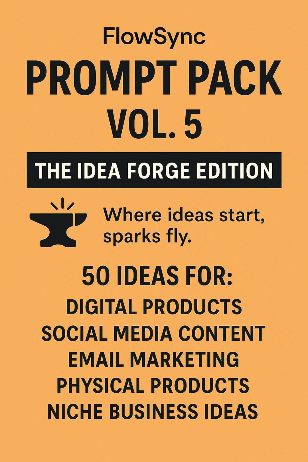 Idea Prompt Code Flowsync Prompt Pack Vol. 5 – the Idea Forge Edition | 50 AI Prompts in ...