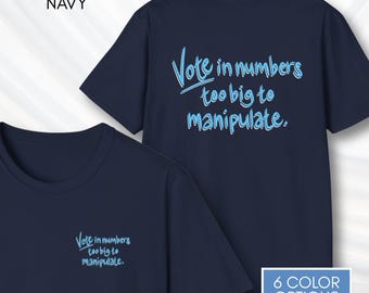 Vote In Numbers Too Big To Manipulate Unisex T-Shirt | Voter Engagement Tee, Democracy Matters