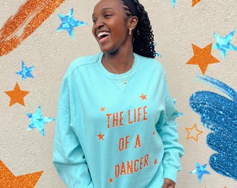 The life of a dancer sweatshirt