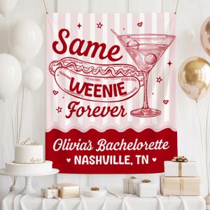 May include: A pink and white banner with the text "Same Weenie Forever" in red, featuring a hot dog and martini illustration. The banner also includes "Olivia's Bachelorette Nashville, TN". Balloons and gifts are in the background.
