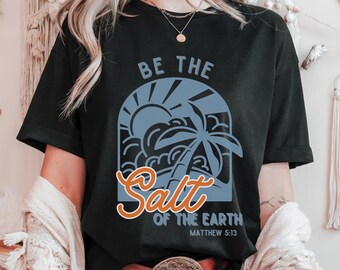 Be the Salt of the Earth Shirt | Matthew 5:13 Tee | Christian Beach Shirt | Faith Bible Verse Tee | Bella Canvas Christian Top