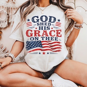 God Shed His Grace on Thee Shirt, Patriotic Christian Tee, American Flag T-Shirt, Faith and Freedom Shirt, USA Pride Bella Canvas Tee