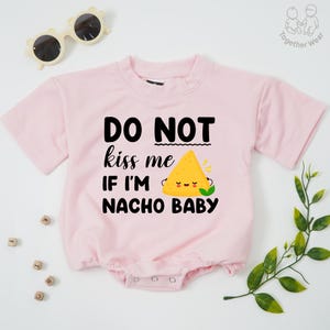 Do Not Kiss Me If I&#39;m Nacho Baby Romper, Funny Baby Shirt, Nacho Baby Bodysuit, Newborn Baby Gift, Funny Baby Toddler, Baby Shower Gift