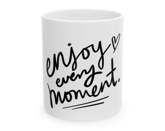 Keramische mok - "Geniet van elk moment" - Inspirerende koffiekop, cadeau voor vrienden, motiverende mok, decor thuiskantoor, dagelijkse herinnering