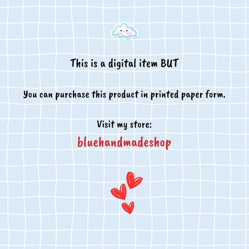 May include: A digital product announcement with a blue grid background, a white cloud with a smiley face, and red hearts. The text reads: "This is a digital item BUT You can purchase this product in printed paper form. Visit my store: bluehandmadeshop"