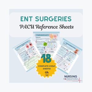 May include: An image featuring "ENT SURGERIES PACU Reference Sheets" and three detailed cheat sheets. The sheets cover topics like Uvulopalatopharyngoplasty, Tympanoplasty, and Neck Dissection. A yellow burst graphic reads "18 COMPLETE CHEAT SHEETS!"