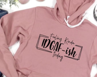 Feeling Kinda IDGAF ish today Hoodie Mom Sweatshirt Sweater Fall Winter Hooded Sweatshirt Teacher Shirt Sweatshirt hoodie
