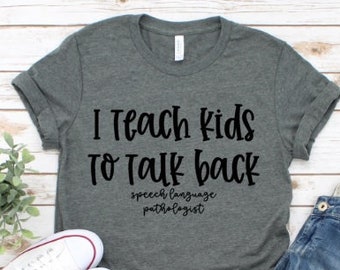 I teach kids to talk back SLP shirt speech shirt teacher appreciation trendy tee