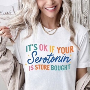 Serotonin Store Bought T-Shirt: Mental Health Awareness, Positive Affirmations