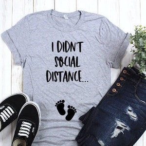 I didn&#39;t social distance Quarantine Got Me Knocked Up Pregnancy Announcement Shirt Guess What I&#39;m Pregnant Baby in Quarantine