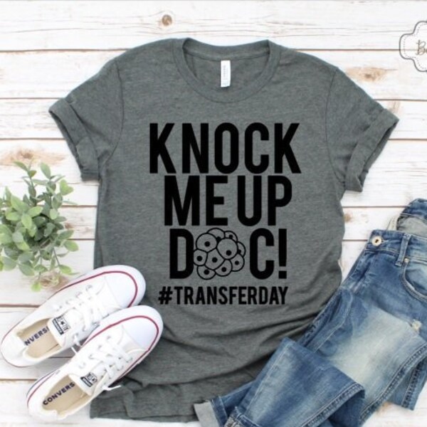 IVF Transfer Day Shirt Infertility Shirt Humor IVF Knock Me Up Doc