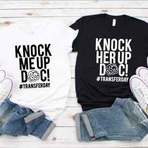 IVF Transfer Day Shirt Infertility Shirt Humor IVF Knock Me Up Doc Couples IVF Shirt