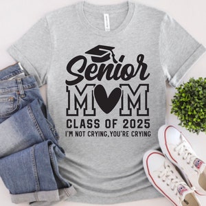 Senior Mom I&#39;m not crying you&#39;re crying shirt sports high school mom Last Season High School Shirt Tee Family Personalized Class of 2025