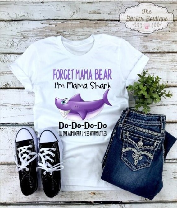 Womens Forget Mama Bear I'm Mama Shark T-Shirt Doo Doo Womens Forget Mama Bear I'm Mama Shark T-Shirt Doo Doo