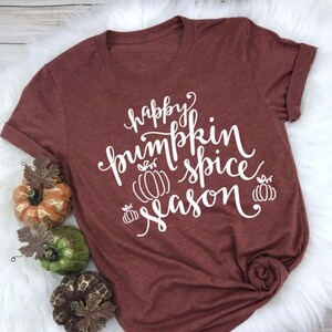 Happy Pumpkin Spice Season Tee Fall Shirt Thanksgiving Halloween Shirt