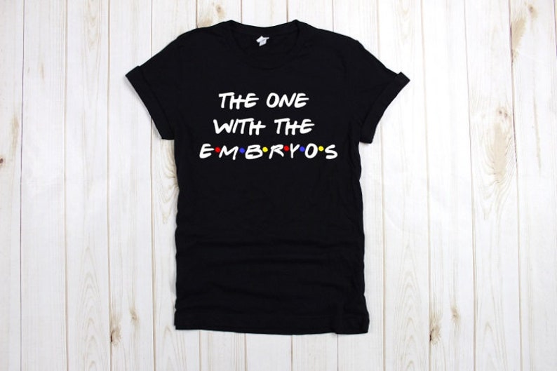 the one with the embryos friends IVF Transfer Day Shirt Infertility Shirt Humor IVF Knock Me Up Doc image 1