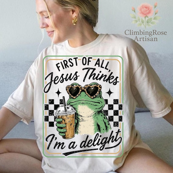 First Of All Jesus Thinks I'm A Delight PNG, Funny Christian Frog PNG, Cute Faith Design, Coffee Lover Christian PNG