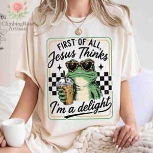 First Of All Jesus Thinks I'm A Delight PNG, Funny Christian Frog PNG, Cute Faith Design, Coffee Lover Christian PNG image 3