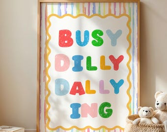 Busy Dilly Dallying Wall Art, Kids Playroom Decor, Colorful Nursery Print, Kids Room Wall Art, Rainbow Quote Poster, Digital Download
