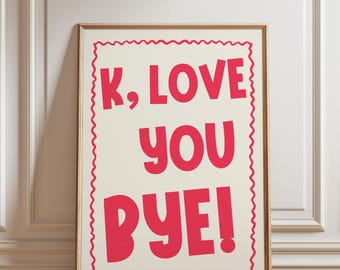 K, Love You Bye Print, Retro Typography Wall Art, Funny Quote Poster, Colorful Dorm Room Decor, Digital Download