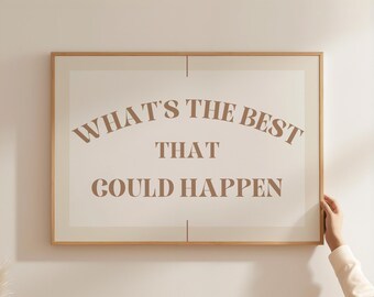 What’s The Best That Could Happen Print, Neutral Dopamine Decor, Motivational Poster, Office Desk Wall Art, Corporate Gift Digital Download