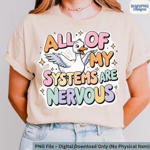 All Of My Systems Are Nervous PNG,Funny Goose PNG,Anxious Goose Png,Funny Mental Health Png,Anxiety Animal Clipart,Silly Goose Png