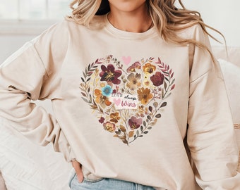 Love Always Wins Floral Sweater Gift for Mothers Day, Birthday, Mom, Grandma, friend, mindful, motivational sweater