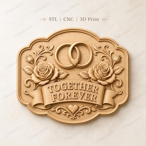 May include: A wooden plaque with the words "TOGETHER FOREVER" carved into it. The plaque features two intertwined rings, roses, and decorative scrollwork. The text "STL | CNC | 3D Print" is also visible.