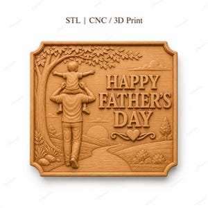 May include: Wooden plaque with a carved scene of a father carrying a child on his shoulders, with the words "HAPPY FATHER'S DAY". The plaque also features a tree, a sunset, and a heart design. The text "STL | CNC / 3D Print" is at the top.