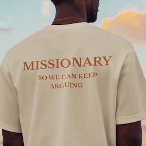 Missionary So We Can Keep Arguing Tee, Funny T-Shirt for Fashion Lovers, Unisex Cotton Tee for Gift, Casual Everyday wear, Funny shirt