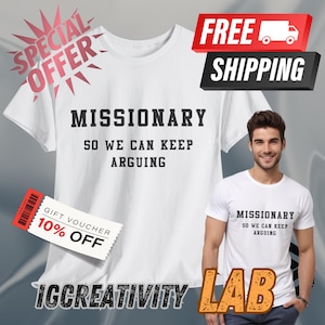 Missionary So We Can Keep Arguing Tee, Unisex Cotton Tee for Gift, Casual Everyday wear, Funny T-Shirt for Fashion Lovers, Funny shirt