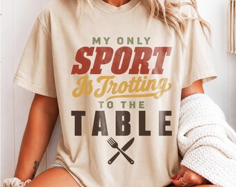My Only Sport Is Trotting to the Table Shirt, Funny Thanksgiving Foodie Tee, Retro Typography T-Shirt, Turkey Trot Humor Gift