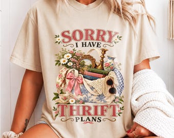 Sorry I Have Thrift Plans Shirt, Funny Thrifting Graphic Tee, Vintage Lover Gift, Secondhand Shopping Treasure Hunter Apparel