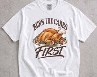 Burn the Carbs First Shirt, Roast Turkey Graphic Tee, Vintage Thanksgiving Food Illustration T-Shirt, Funny Runner Gift