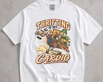 Thrifting Is My Cardio Shirt, Funny Secondhand Shopping Tee, Vintage Lover Gift, Thrift Store Treasure Hunter Apparel