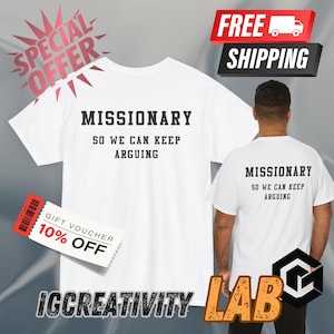 Missionary So We Can Keep Arguing Tee, Unisex Cotton Tee for Gift, Casual Everyday wear, Funny T-Shirt for Fashion Lovers, Funny shirt