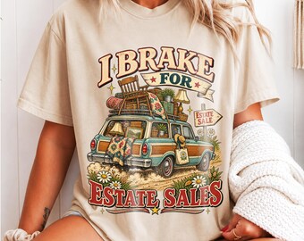 I Brake for Estate Sales Shirt, Funny Thrifting Graphic Tee, Vintage Treasure Hunter Gift, Secondhand Shopping Apparel