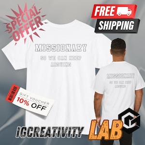 Missionary So We Can Keep Arguing Tee, Unisex Cotton Tee for Gift, Casual Everyday wear, Funny T-Shirt for Fashion Lovers, Funny shirt