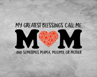 My Greatest Blessings Call Me And Sometimes Mama, Moomy, Or Mother Svg, Mom Svg, Mother Svg, Mother's Day Svg, Mom Quote Svg, Mom Shirt
