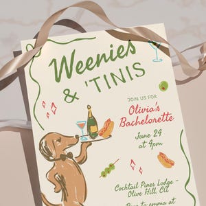 May include: A cream-colored invitation card featuring a brown dachshund wearing a bow tie and holding a tray with a bottle, a cocktail, and a hot dog. The text reads Weenies & 'Tinis, Join us for Olivia's Bachelorette, June 24 at 4pm, Cocktail Pines Lodge.