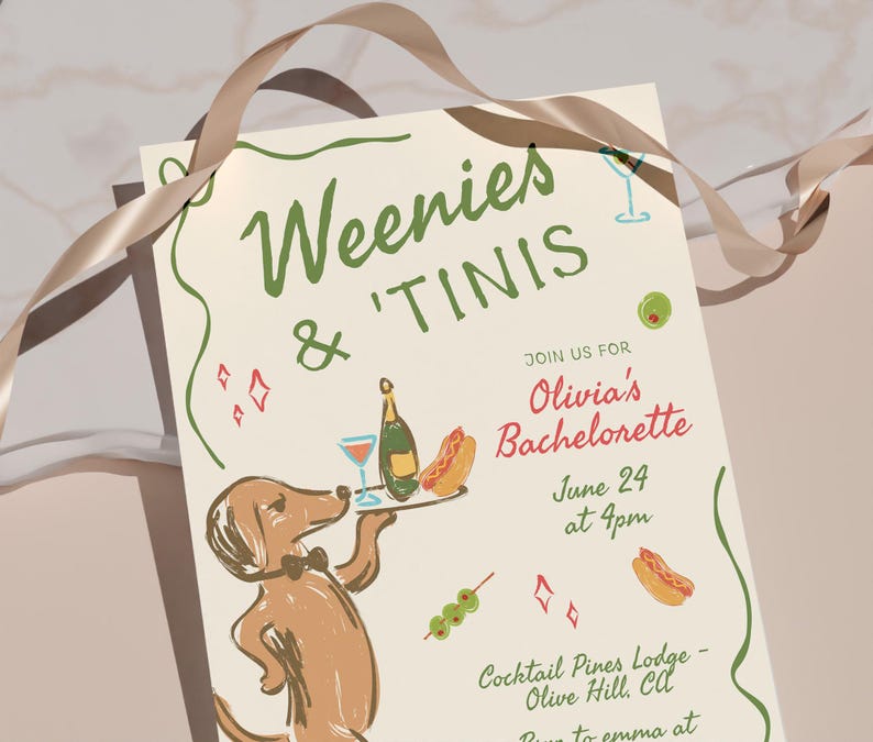 May include: A cream-colored invitation card featuring a brown dachshund wearing a bow tie and holding a tray with a bottle, a cocktail, and a hot dog. The text reads Weenies & 'Tinis, Join us for Olivia's Bachelorette, June 24 at 4pm, Cocktail Pines Lodge.