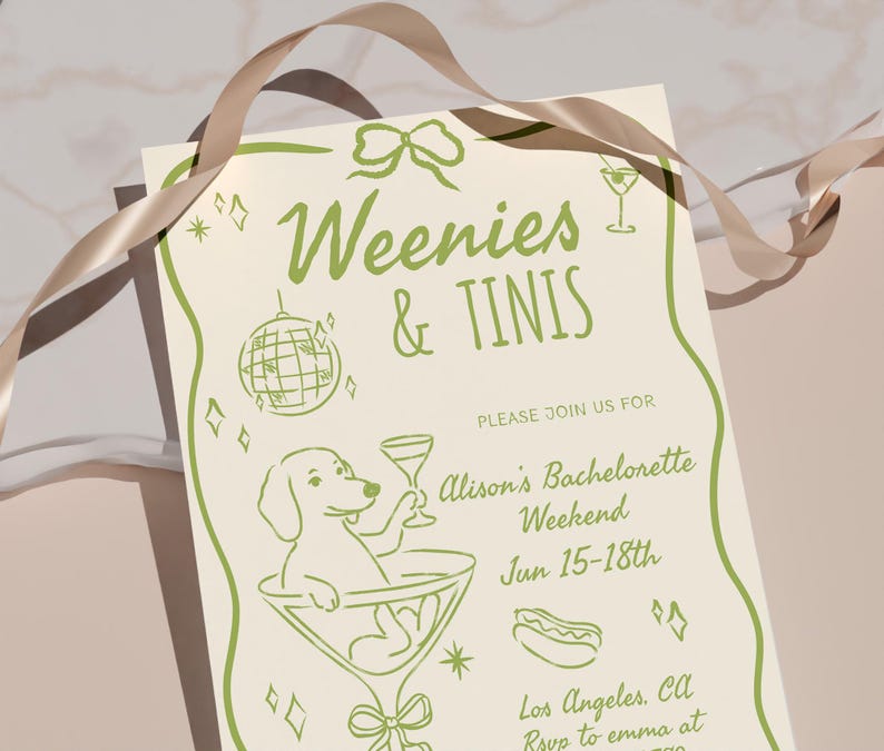 May include: A cream-colored invitation with green text and illustrations for a bachelorette weekend. The text reads "Weenies & Tinis" and includes a drawing of a dog in a martini glass. The invitation is for Alison's Bachelorette Weekend.