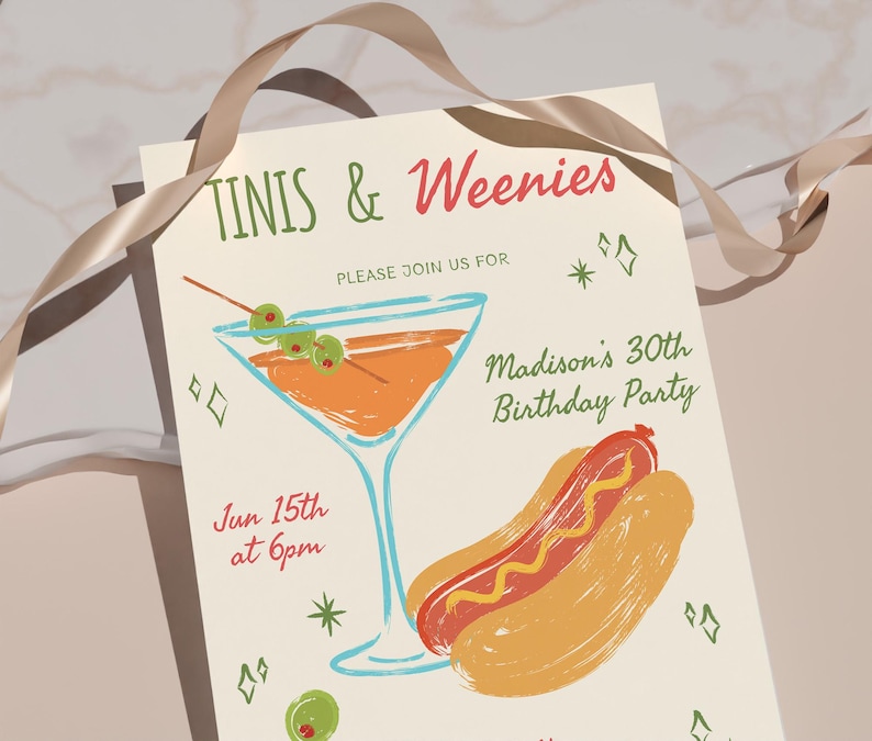 May include: A party invitation with the text "TINIS & Weenies" in red and green. The invitation includes a martini with olives, a hot dog, and the text "Madison's 30th Birthday Party". The date and time are also included.