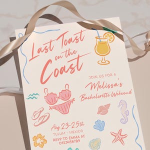 May include: A light beige invitation with the text "Last Toast on the Coast" in coral script. The invitation includes illustrations of a cocktail, bikini, seashells, and a seahorse. The invitation is for Melissa's Bachelorette Weekend.