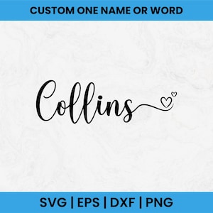 Könnte beinhalten: Das Wort "Collins" in schwarzer Schreibschrift mit zwei kleinen Herzen am Ende. Der Text "CUSTOM ONE NAME OR WORD" befindet sich oben in einem blauen Banner. Der untere Teil des Bildes enthält den Text "SVG | EPS | DXF | PNG".