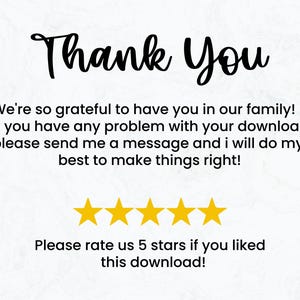 May include: White background with the words "Thank You" in a stylish script. The text below reads, "We're so grateful to have you in our family!" and "Please rate us 5 stars if you liked this download!" with five gold stars.
