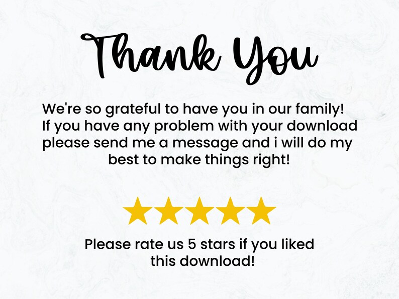 May include: White background with the words "Thank You" in a stylish script. The text below reads, "We're so grateful to have you in our family!" and "Please rate us 5 stars if you liked this download!" with five gold stars.
