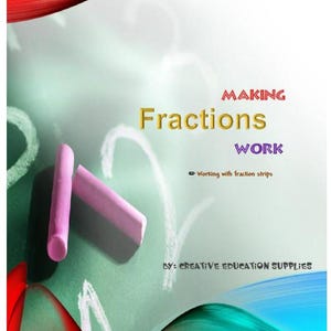 Making Fractions Work: Fraction Strips 1 whole to 1/16th