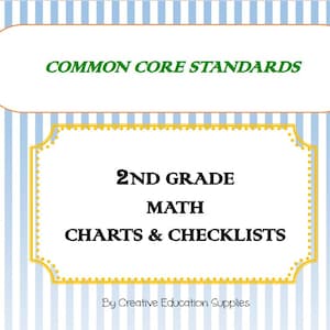 May include: A blue and white striped background with a yellow banner that says "COMMON CORE STANDARDS" and a gold banner that says "2ND GRADE MATH CHARTS & CHECKLISTS" with the text "By Creative Education Supplies" at the bottom.