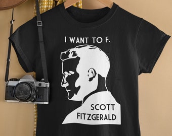 I Want To F. Scott Fitzgerald - Literary Unisex Tee (Black or Gray)